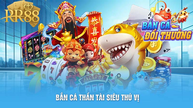 Bắn Cá Thần Tài Siêu Thú Vị
