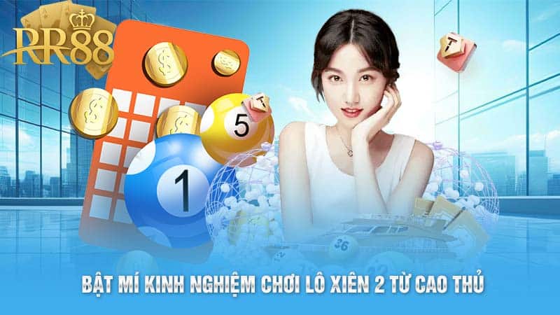 Bật Mí Kinh Nghiệm Chơi Lô Xiên 2 Từ Cao Thủ