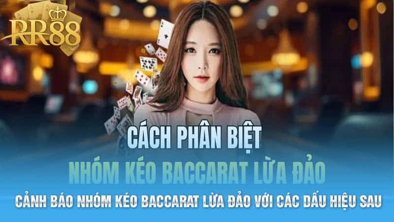Cảnh báo nhóm kéo Baccarat lừa đảo với các dấu hiệu sau