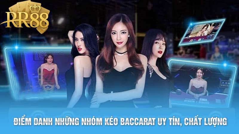 Điểm danh những nhóm kéo Baccarat uy tín, chất lượng