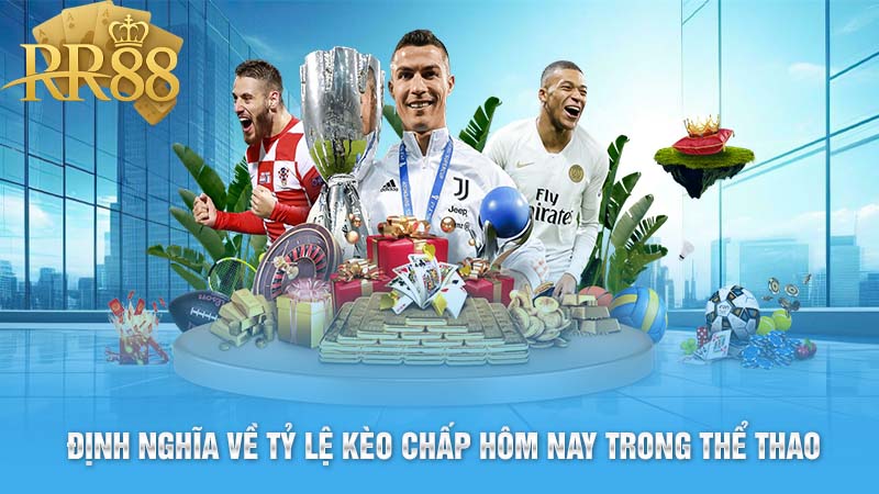 Định Nghĩa Về Tỷ Lệ Kèo Chấp Hôm Nay