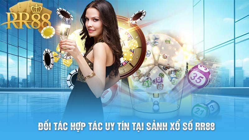 Đối tác hợp tác uy tín tại sảnh xổ số RR88