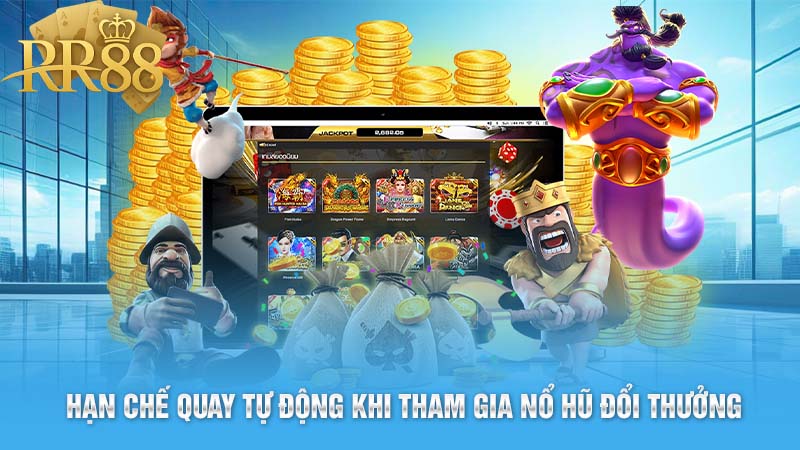 Hạn chế quay tự động khi tham gia nổ hũ đổi thưởng 