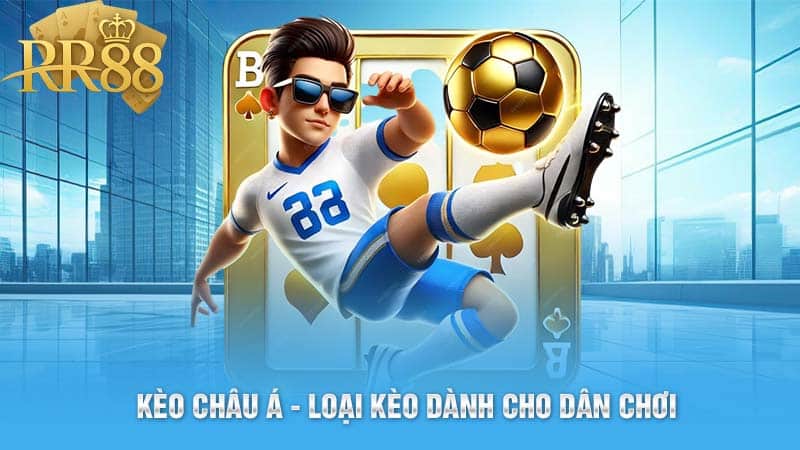 Kèo châu Á - Loại kèo dành cho dân chơi