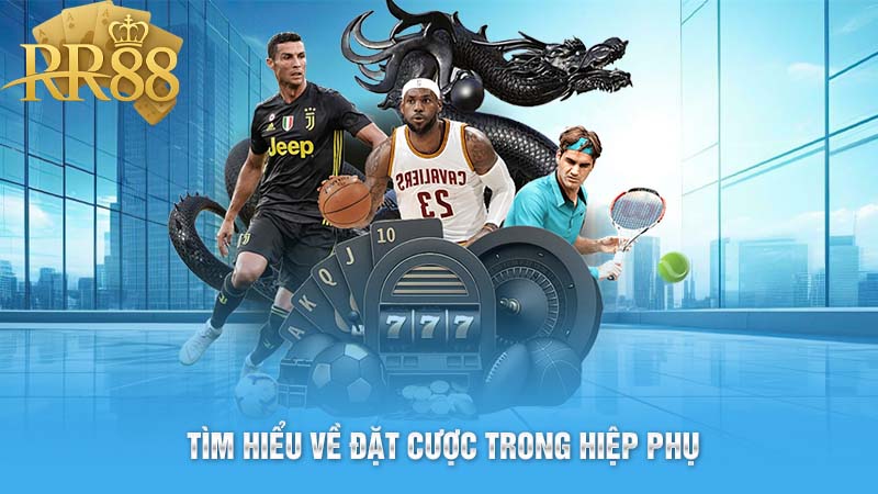 Tìm hiểu về đặt cược trong hiệp phụ