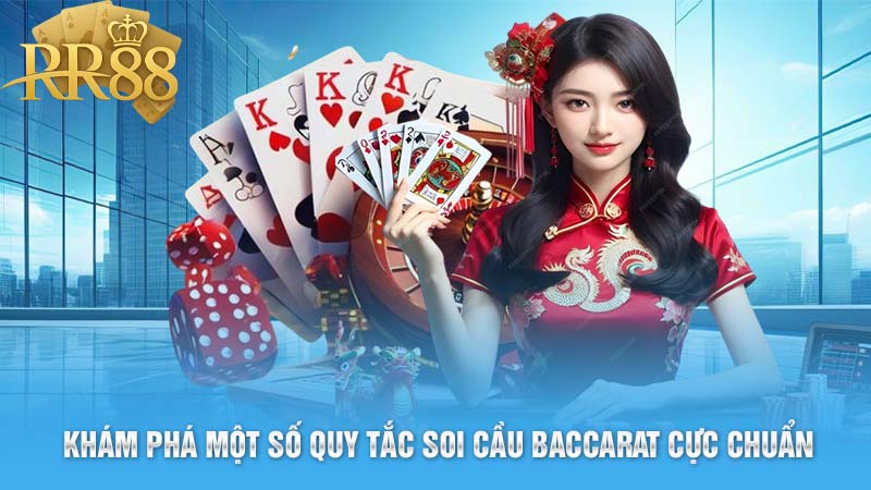 Khám phá một số quy tắc soi cầu Baccarat cực chuẩn