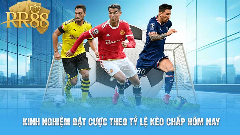 Kinh Nghiệm Đặt Cược Theo Tỷ Lệ Kèo Chấp Hôm Nay