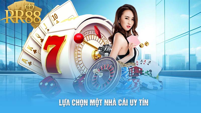 Lựa chọn một nhà cái uy tín