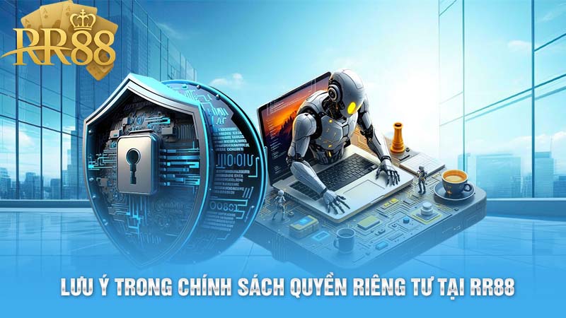 Lưu ý trong chính sách quyền riêng tư tại RR88