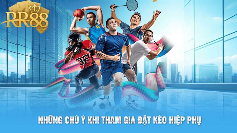 Những chú ý khi tham gia đặt kèo hiệp phụ