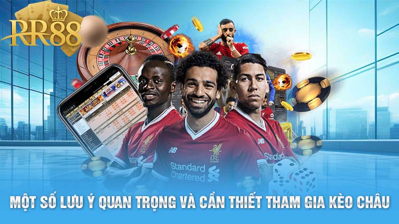 Một số lưu ý quan trọng và cần thiết tham gia kèo châu Âu