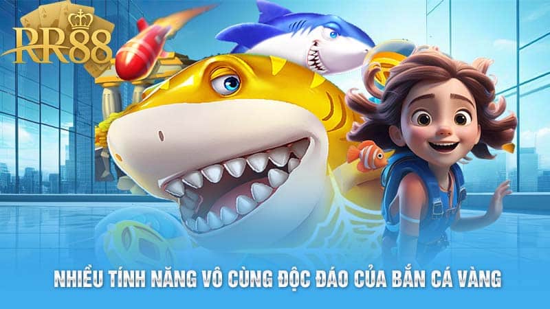 Nhiều tính năng vô cùng độc đáo của bắn cá vàng