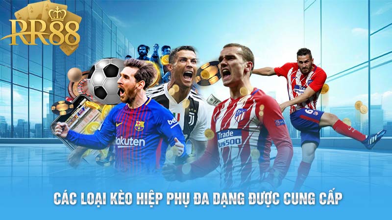 Các loại kèo hiệp phụ đa dạng được cung cấp