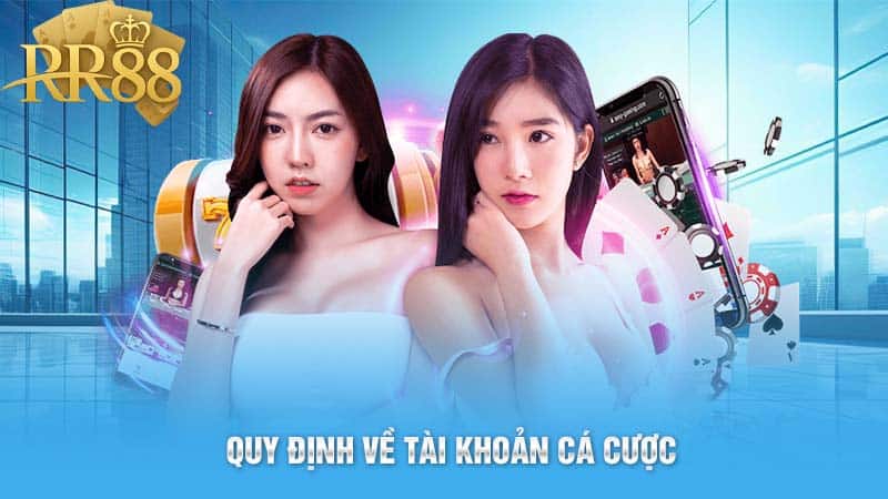 Quy định về tài khoản cá cược