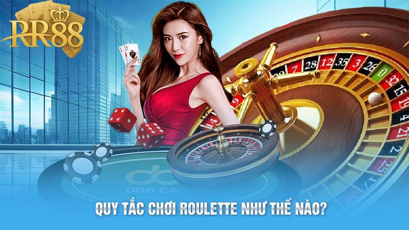 Quy tắc chơi Roulette như thế nào?