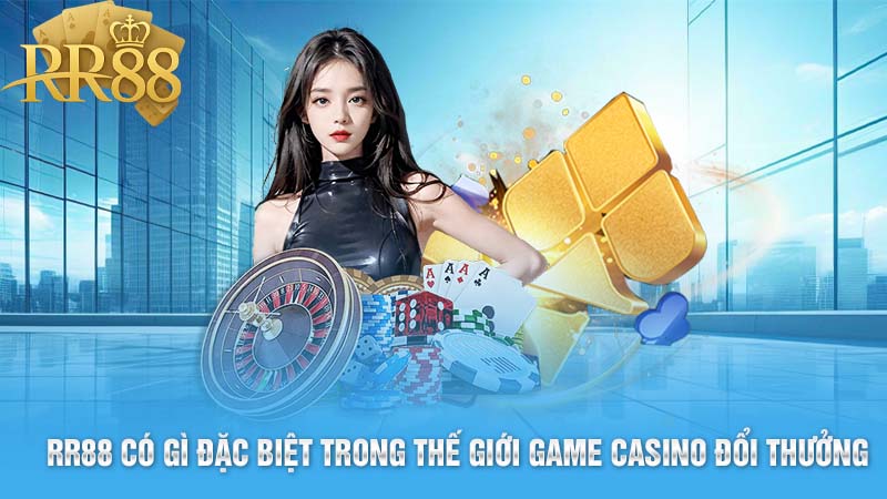 RR88 có gì đặc biệt trong thế giới game casino đổi thưởng?