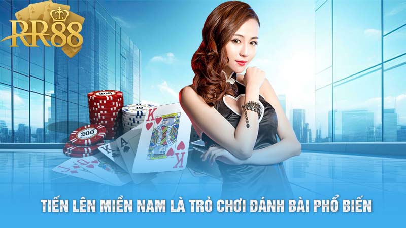 Tiến Lên miền Nam là trò chơi đánh bài phổ biến 