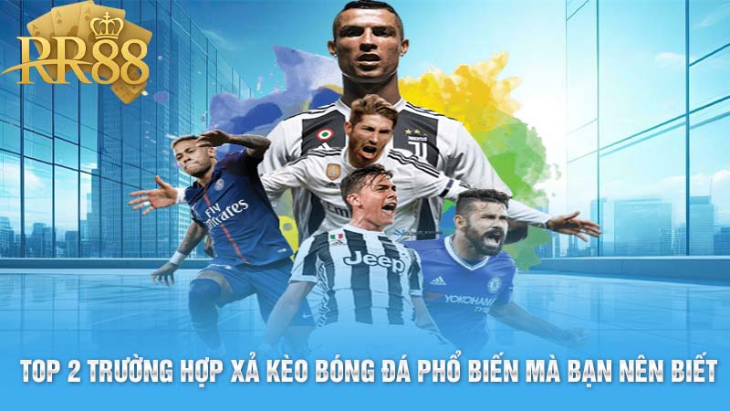 Top 2 trường hợp xả kèo bóng đá phổ biến mà bạn nên biết
