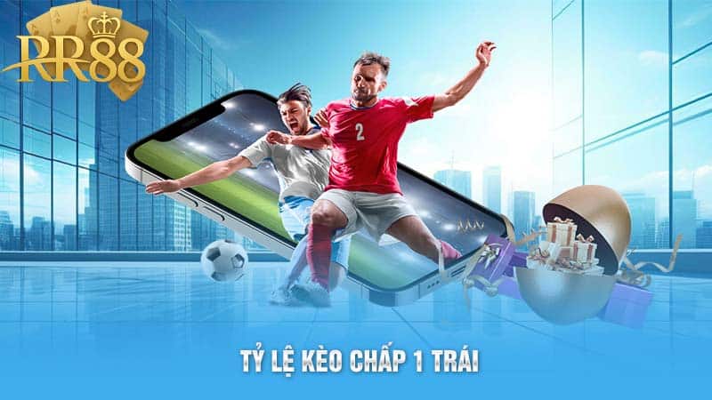 Tỷ lệ Kèo Chấp 1