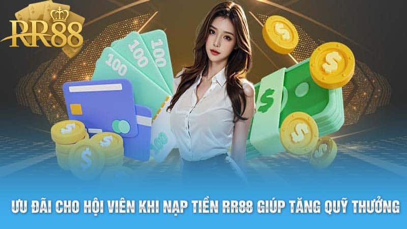 Ưu đãi cho hội viên khi nạp tiền RR88 giúp tăng quỹ thưởng