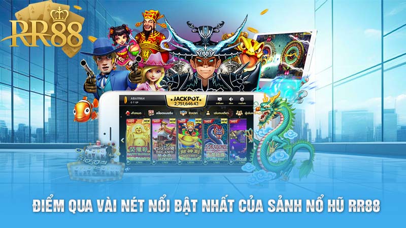 Điểm Qua Vài Nét Nổi Bật Nhất Của Sảnh Nổ Hũ RR88